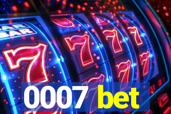 0007 bet